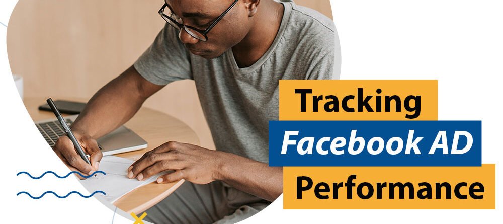 How to Track the Performance of Your Facebook Ads for Better Results